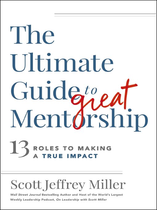 Title details for The Ultimate Guide to Great Mentorship by Scott Jeffrey Miller - Available